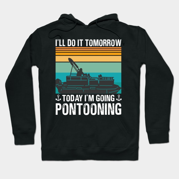 I’ll Do It Tomorrow Today I’m Going Pontooning Hoodie by binnacleenta